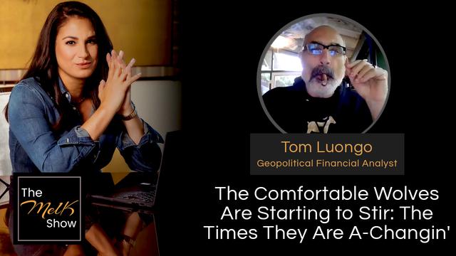 Mel K & Tom Luongo | The Comfortable Wolves Are Starting to Stir: The Times They Are A-Changin&rsquo;