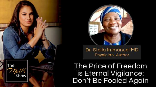 Mel K & Dr. Stella Immanuel MD | The Price of Freedom is Eternal Vigilance: Don&rsquo;t Be Fooled Again |