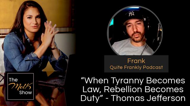Mel K & Frank of Quite Frankly | “When Tyranny Becomes Law, Rebellion Becomes Duty” – Thomas Jeffers
