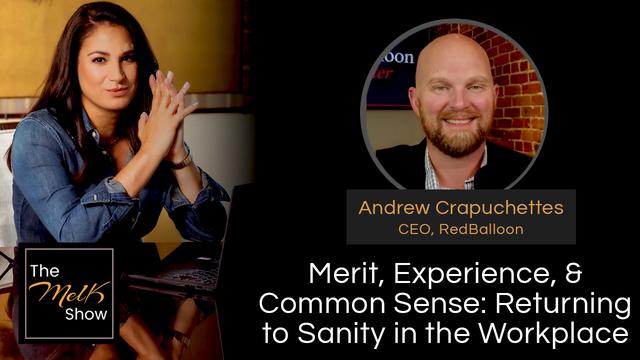 Mel K & Andrew Crapuchettes: Merit, Experience, & Common Sense: Returning to Sanity in the Workplace