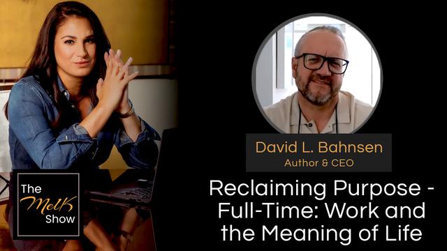 Mel K & David L. Bahnsen | Reclaiming Purpose &ndash; Full-Time: Work and the Meaning of Life | 4-2-24