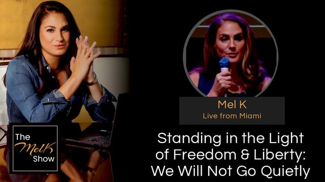 Standing in the Light of Freedom & Liberty: We Will Not Go Quietly &ndash; Mel K Live From Miami