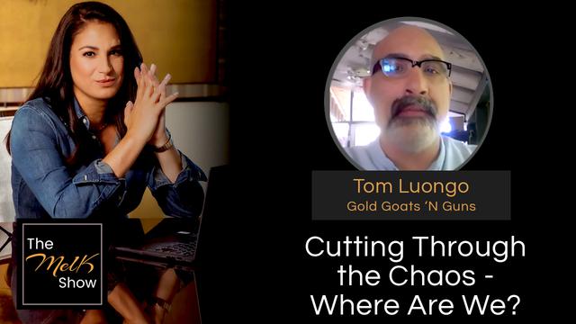 Mel K & Tom Luongo | Cutting Through the Chaos &ndash; Where Are We? | 4-18-24