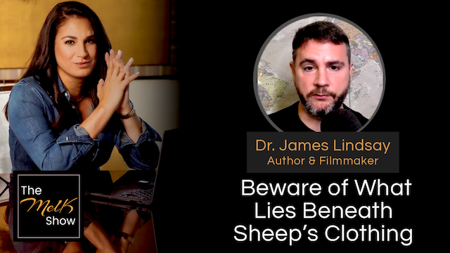 Mel K & Dr. James Lindsay | Beware of What Lies Beneath Sheep&rsquo;s Clothing | 8-16-24