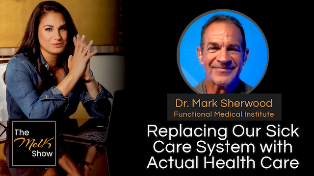 Mel K & Dr. Mark Sherwood | Replacing Our Sick Care System with Actual Health Care | 7-31-24