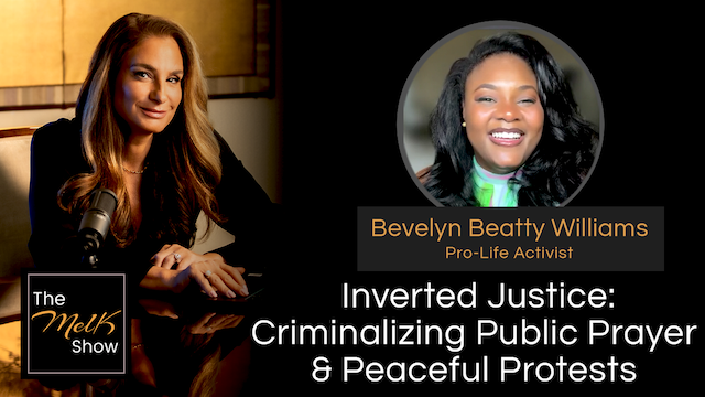 Mel K & Bevelyn Beatty Williams | Inverted Justice: Criminalizing Public Prayer & Peaceful Protests