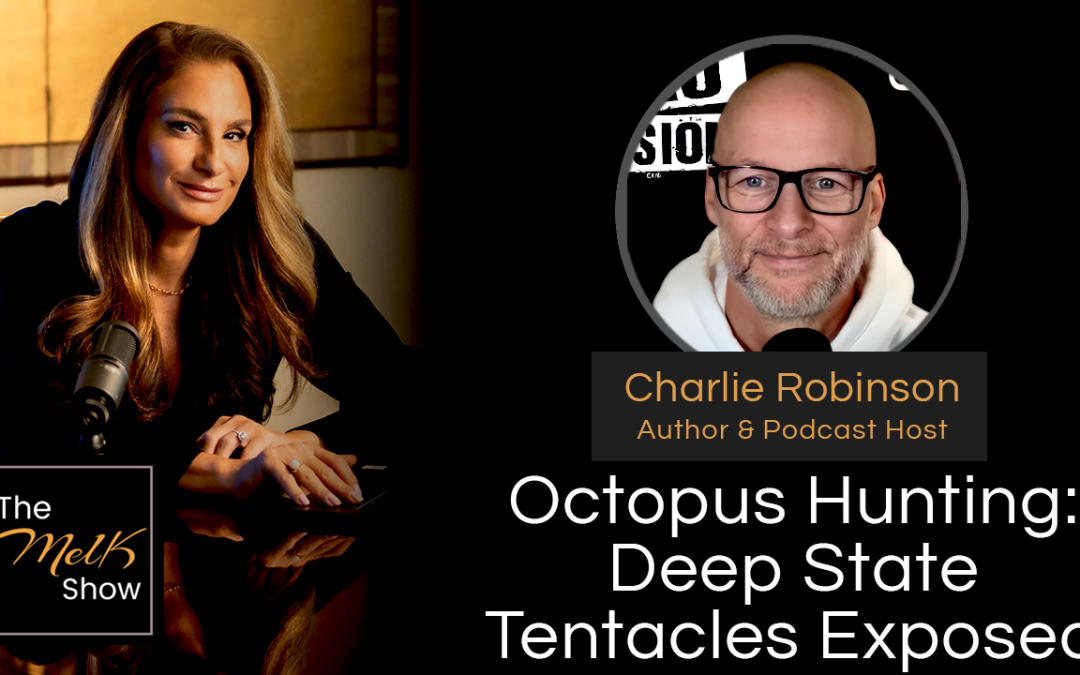 Mel K & Charlie Robinson | Octopus Hunting: Deep State Tentacles Exposed | 1-7-25