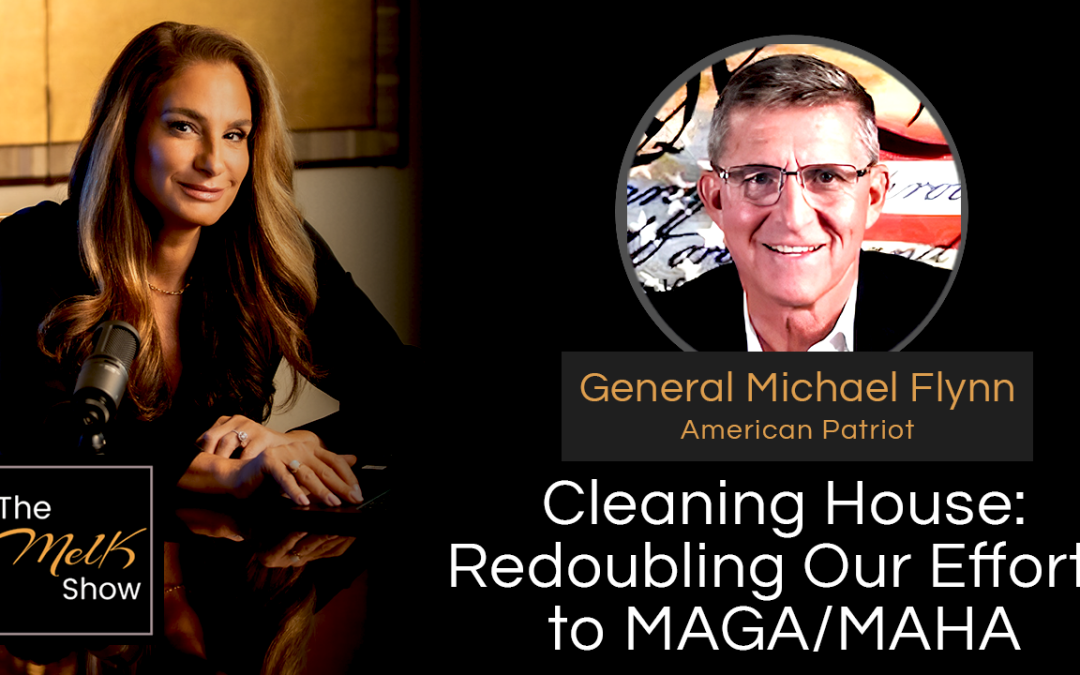 Mel K & General Michael Flynn | Cleaning House: Redoubling Our Efforts to MAGA/MAHA | 11-11-24