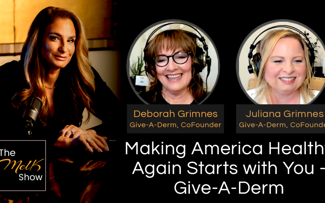 Mel K w/ Deborah & Juliana Grimnes | Making America Healthy Again Starts with You &ndash; Give-A-Derm!