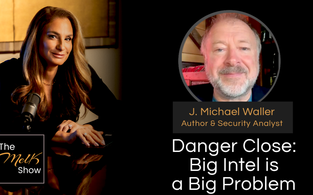 Mel K & J. Michael Waller | Danger Close: Big Intel is a Big Problem | 10-3-24