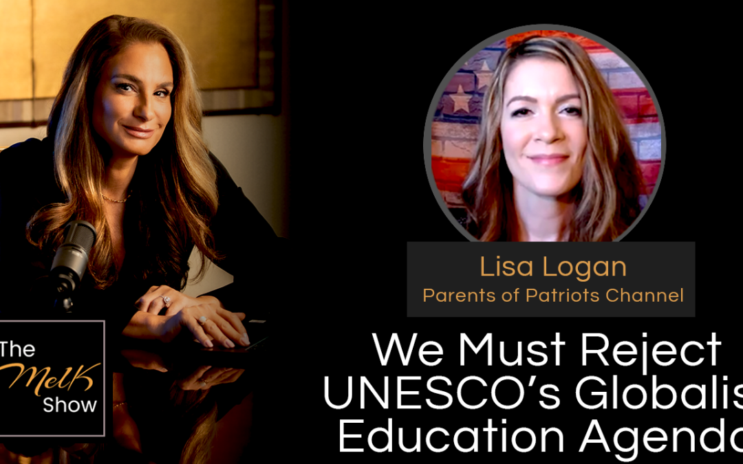 Mel K & Lisa Logan | We Must Reject UNESCO&rsquo;s Globalist Education Agenda | 10-12-24