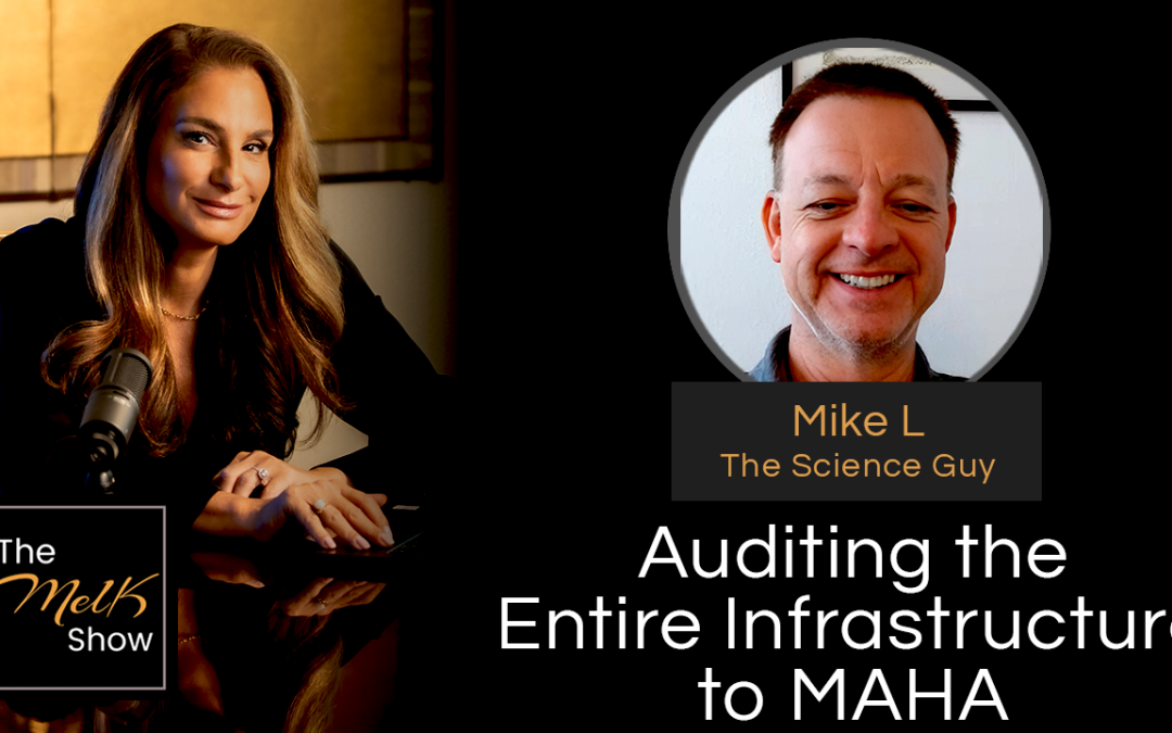 Mel K & Mike L | Auditing the Entire Infrastructure to MAHA | 12-7-24