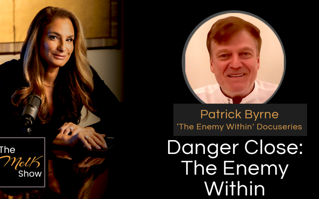 Mel K & Patrick Byrne | Danger Close: The Enemy Within | 11-1-24