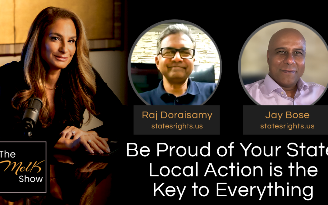 Mel K w/ Raj Doraisamy & Jay Bose | Be Proud of Your State: Local Action is the Key to Everything