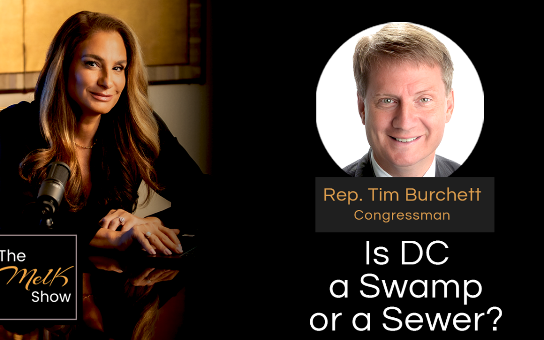 Mel K & Congressman Tim Burchett | Is DC a Swamp or a Sewer? | 12-20-24
