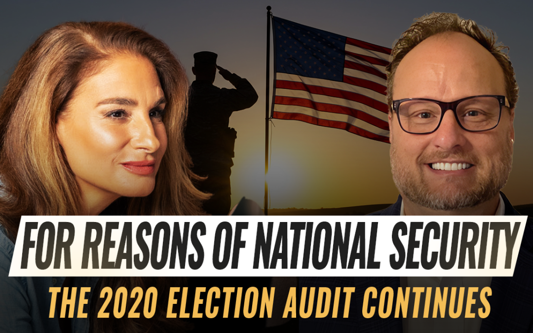 Mel K & Jovan Hutton Pulitzer | For Reasons of National Security: The 2020 Election Audit Continues