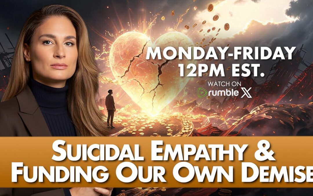 Suicidal Empathy and Funding Our Own Demise: A Roadmap for the Sovereignty Reawakening | 5-7-26