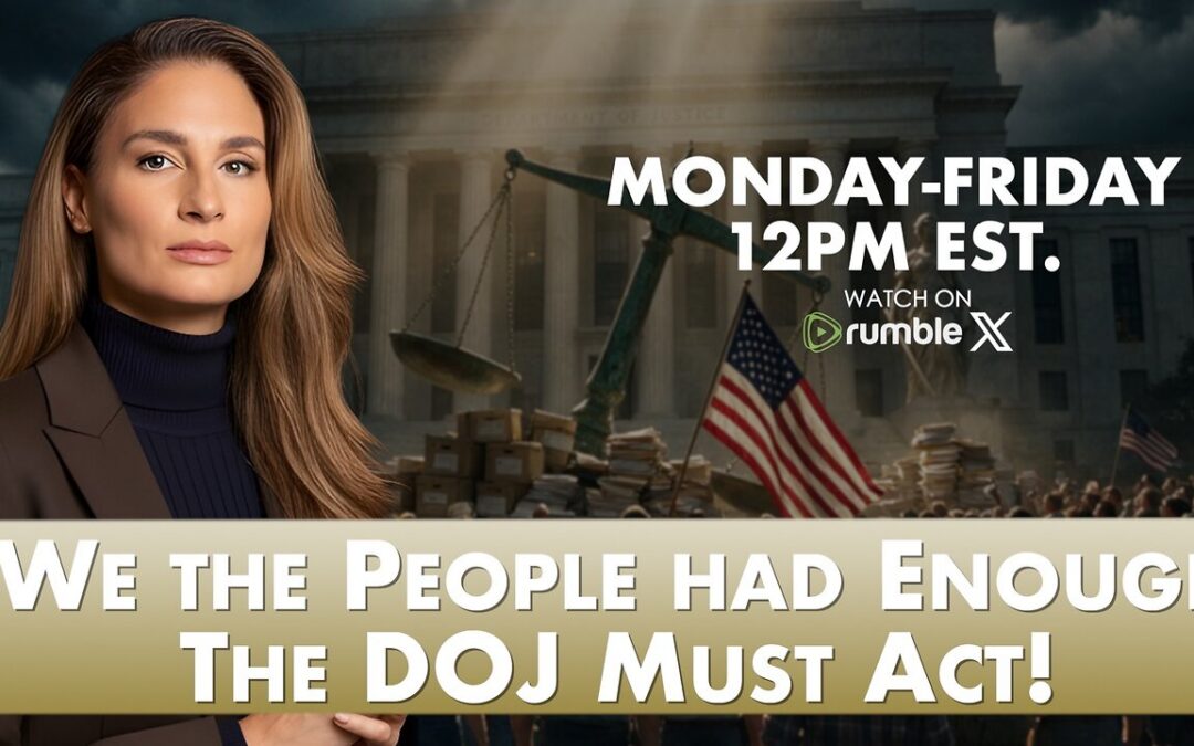We the People Have Had Enough — Why the DOJ Must Finally Act | 8-12-26